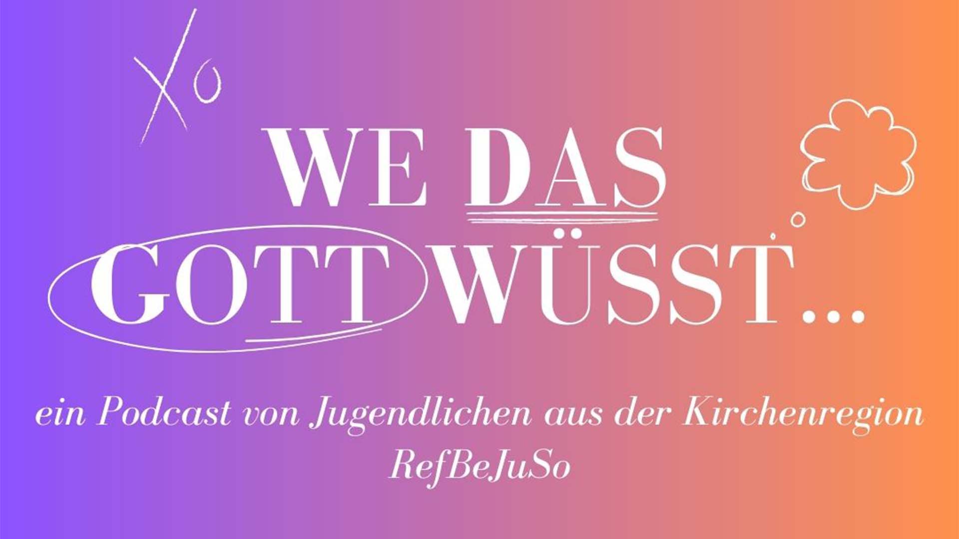 Podcast «We das Gott wüsst…»